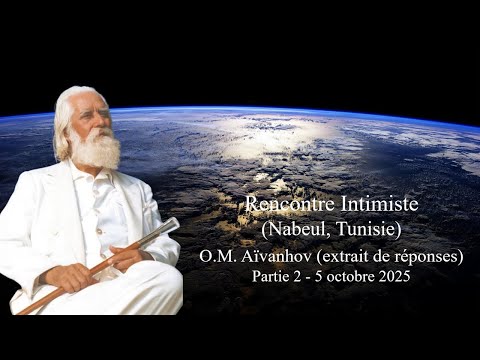 O.M. AÏVANHOV - Partie 2 (extrait de réponses) (Nabeul, Tunisie) – 5 octobre 2025