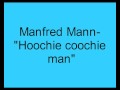 Manfred Mann- Hoochie coochie man