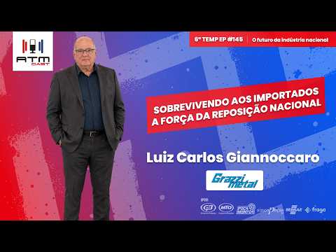 Como a Industria Nacional Sobrevive a Invasao Chinesa de Autopecas: Luiz Giannoccaro | ATMCAST #145