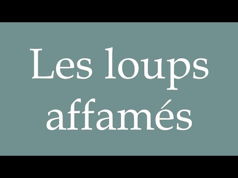 How to Pronounce ''Les loups affamés'' (The hungry wolves) Correctly in French