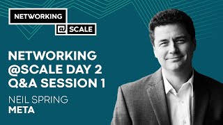 Networking @Scale Day 2 - Q&A Session 1 I Moderated by Neil Spring
