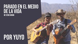 PARADO EN EL MEDIO DE LA VIDA | Por YUYO [Lule Oke + Matías Aquino]