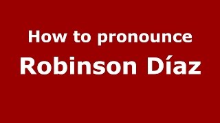 How to pronounce Robinson Díaz