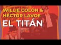 Willie Colón & Héctor Lavoe - El Titán (Audio Oficial)