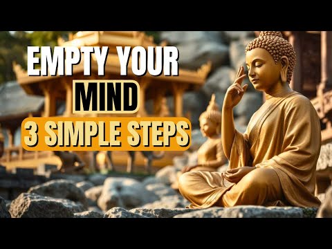 EMPTY YOUR MIND : 3 SIMPLE STEPS - Powerful Zen Buddhism Wisdom