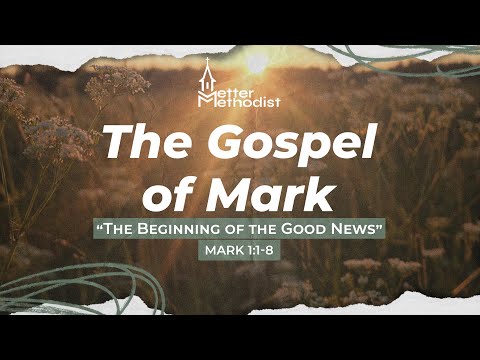 THE GOSPEL OF MARK | "The Beginning of the Good News"