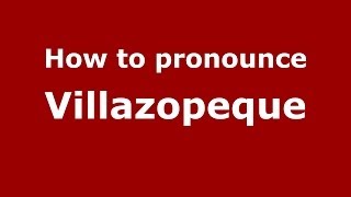 How to pronounce Villazopeque