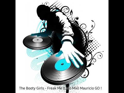 The Booty Girls - Freak Me (Lelo Mix) Mauricio GO!