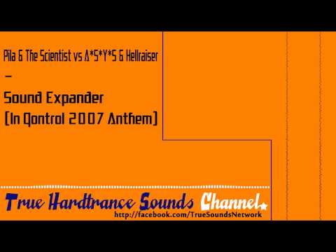 Pila & The Scientist vs A*S*Y*S & Hellraiser - Sound Expander (In Qontrol 2007 Anthem)