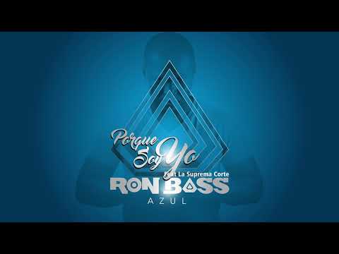Ron Bass ┃ Porque Soy Yo Ft  La Suprema Corte