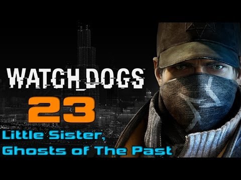 Watch Dogs Walkthrough Gameplay - Part 23 "Little Sister, Ghosts of The Past" PC Ultra Settings