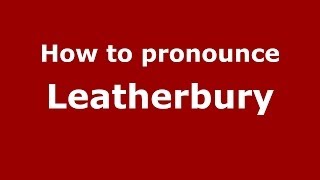 How to pronounce Leatherbury