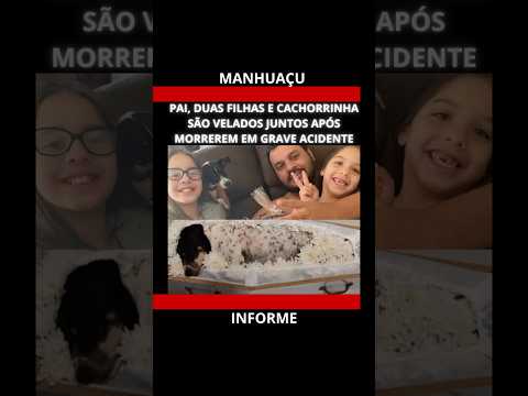 PAI, DUAS FILHAS E CACHORRINHA SÃO VELADOS JUNTOS APÓS MORREREM EM GRAVE ACIDENTE