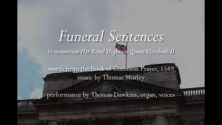 Morley: Funeral Sentences (in memoriam HM Elizabeth II)