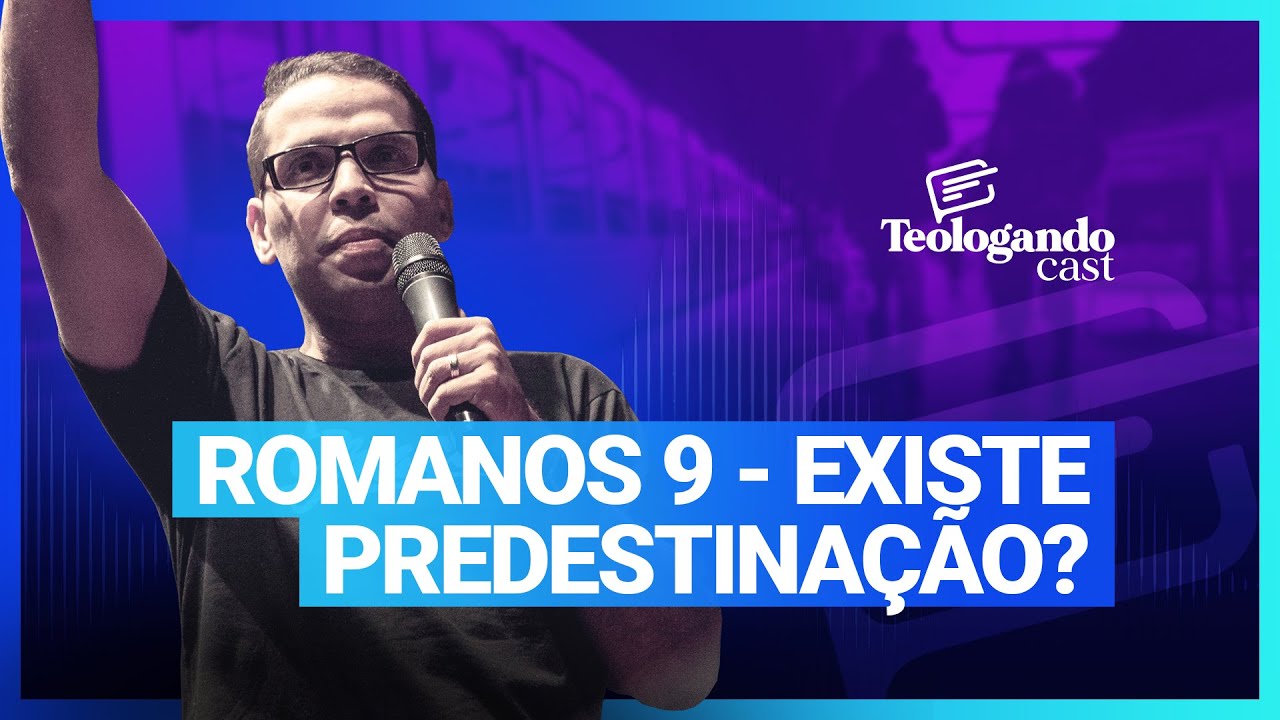 ROMANOS 9 - EXISTE PREDESTINAÇÃO? - Teologando com Pr. Hernane Santos