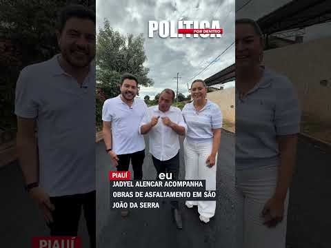 Jadyel Alencar acompanha obras de asfaltamento em São João da Serra
