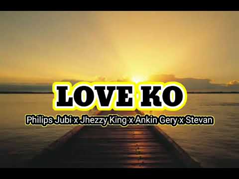 Love Ko ( Philips Jubi x Jhezzy King x Ankin Gery x Stevan )