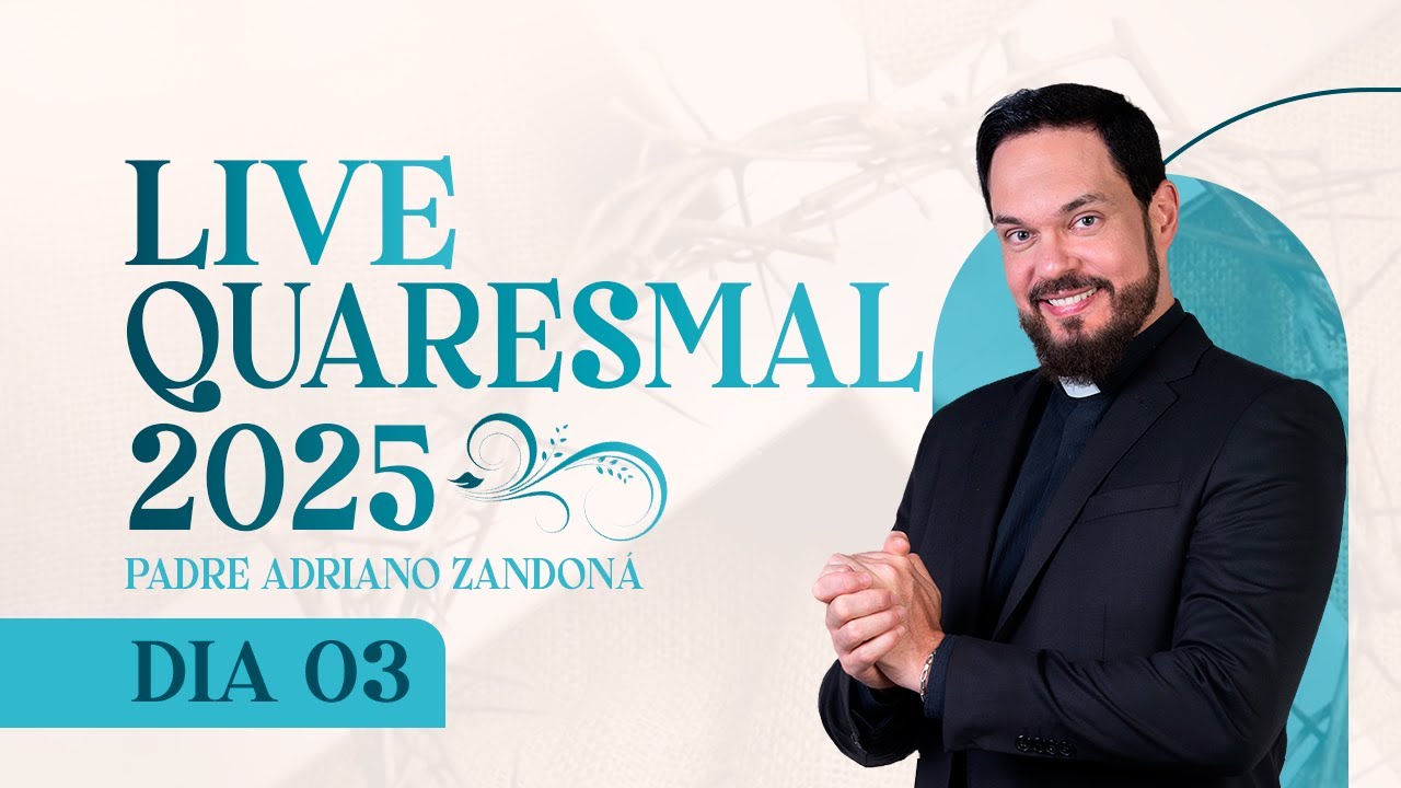 3º DIA - LIVE QUARESMAL 2025 | PADRE ADRIANO ZANDONÁ (CANÇÃO NOVA)