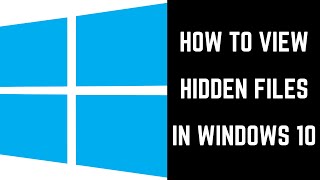 How to View Hidden Files in Windows 10