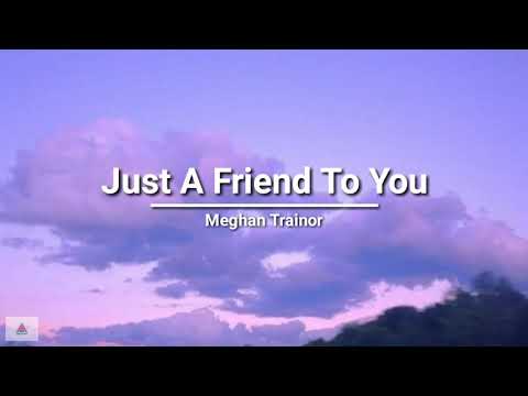 Meghan Trainor - Just A Friend To You (lyrics)