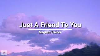 Meghan Trainor Just A Friend To You...