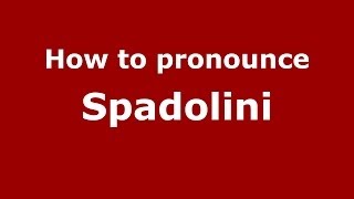 How to pronounce Spadolini