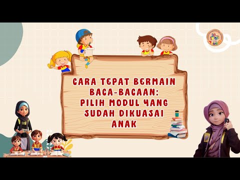 CARA TEPAT BERMAIN BACA-BACAAN: PILIH MODUL YANG SUDAH DIKUASAI ANAK
