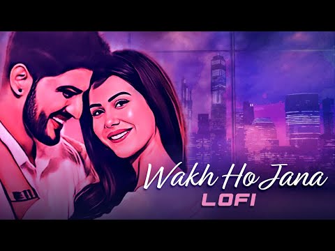 Wakh Ho Jana (LoFi Mix) - Gurnam Bhullar | Sonam Bajwa | Main Viyah Nahi Karona Tere Naal