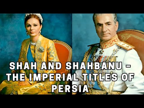 Shah and Shahbanu – The Imperial Titles of Persia