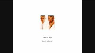 Tonight is Forever - Pet Shop Boys.