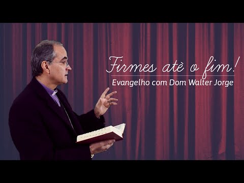 FIRMES até o fim - Evangelho do dia 10.07.2020 [Dom Walter Jorge]