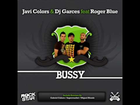 Javi Colors & Dj Garces ft Roger Blue - Bussy (Original Mix)