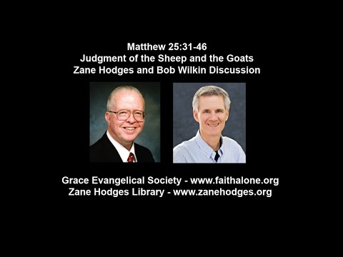 Matthew 25:31-46 - Judgment of the Sheep and the Goats - Zane Hodges and Bob Wilkin