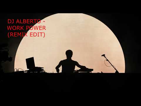 DJ ALBERTO - WORK POWER (REMIX EDIT)