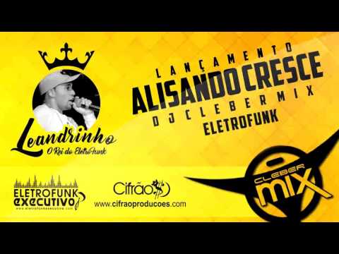 Dj Cleber Mix Ft Mc Leandrinho - Alisando Cresce (Radio Original)