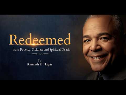 Redeemed from Poverty, Sickness and Spiritual Death By Kenneth E. Hagin