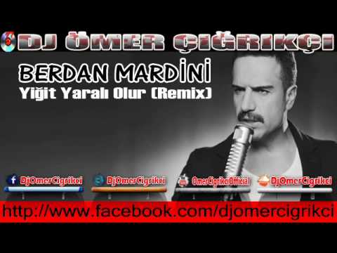 Berdan Mardini - Yiğit Yaralı Olur (REMİX) / 2013 Dj Ömer Çığrıkçı
