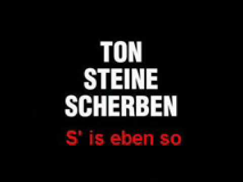 Ton Steine Scherben  S' is eben so