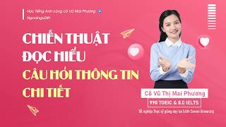 [ NĂM HỌC 2026-2027 ] CHIẾN THUẬT LÀM CÂU HỎI THÔNG TIN CHI TIẾT TRONG BÀI ĐỌC HIỂU