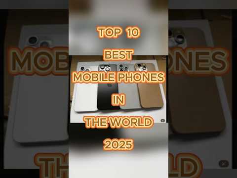 TOP 10 BEST MOBILE PHONES IN THE WORLD 2025
