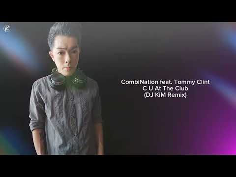 CombiNation feat. Tommy Clint - C U At The Club (DJ KiM Remix)