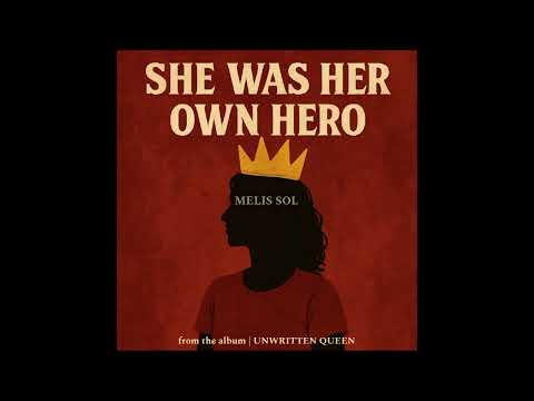 UNWRITTEN QUEEN | SHE WAS HER OWN HERO | MELIS SOL.