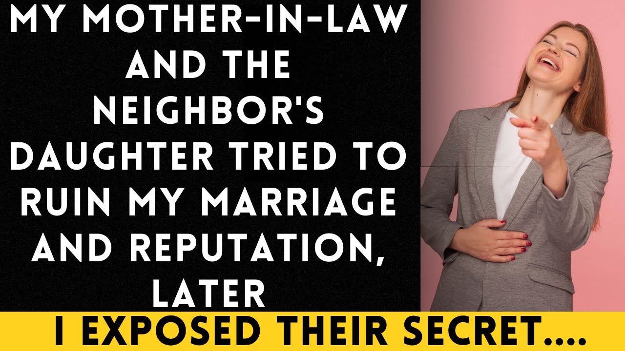 My Mother-in-Law and the Neighbor's Daughter Teamed Up to Ruin My Reputation and Marriage...