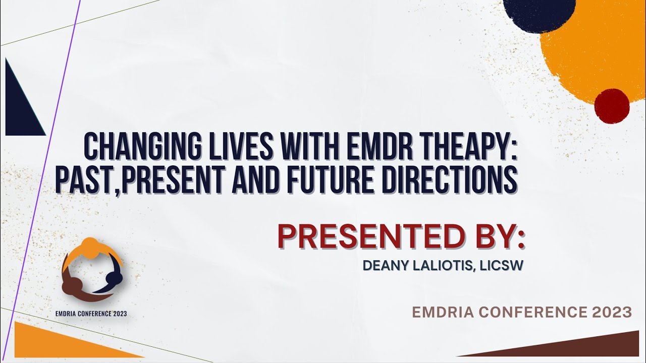 GENERAL SESSION 101: Changing Lives with EMDR Therapy: Past, Present, and Future Directions