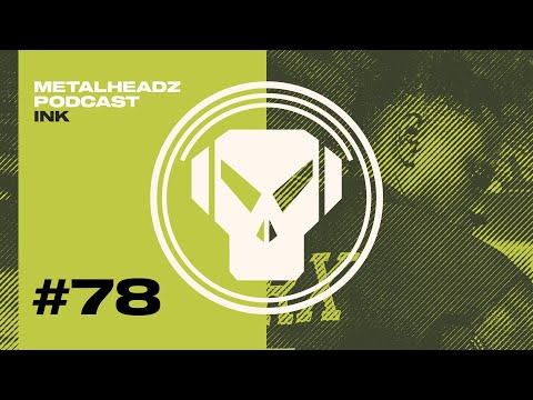 Metalheadz Podcast 78 - Ink