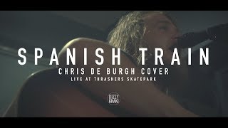 Spanish Train (Chris De Burgh Cover) - De Wallen Live at Thrashers Skate Park