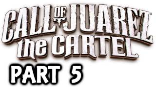 Call Of Juarez: The Cartel Walkthrough Part 5 - Xbox 360 Gameplay With Live Commentary