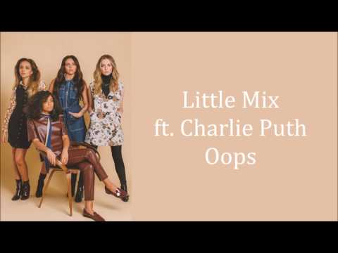 Little Mix ~ Oops ft. Charlie Puth ~ Lyrics (+Audio)