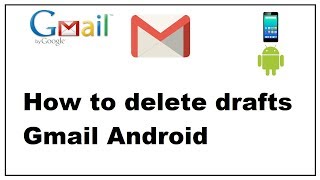 How to delete drafts Gmail Android