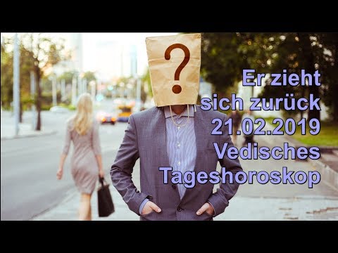 Er zieht sich zurück 21.02.2019 Vedisches Tageshoroskop